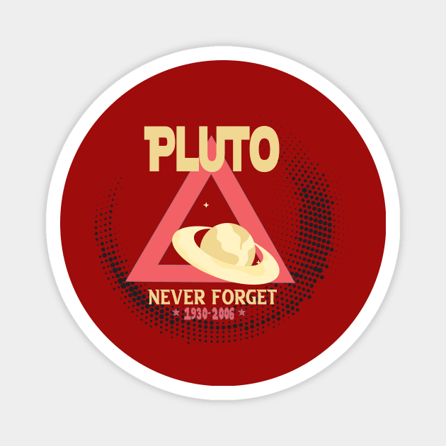 Funny Pluto Never Forget 1930-2006 - Never Forget Pluto Planet Funny Vintage Space Science Gift Magnet by wiixyou